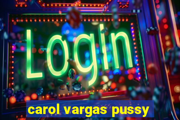 carol vargas pussy